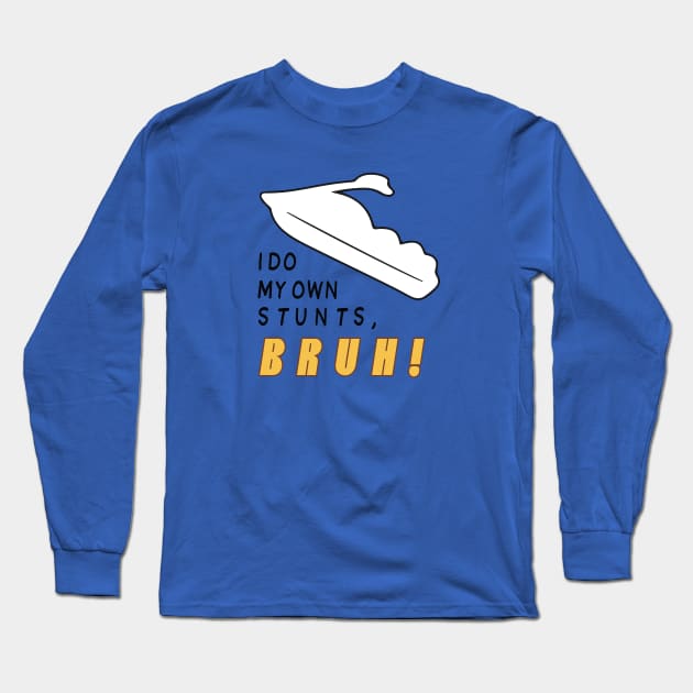 I Do My Own Stunts Bruh! Long Sleeve T-Shirt by Roufxis